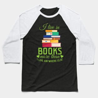 I Live In Books More Than I Live Anywhere Else Baseball T-Shirt